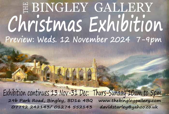 Next Exhibition ‘Bingley Gallery Christmas Exhibition 14 Nov 10 31 December 2024